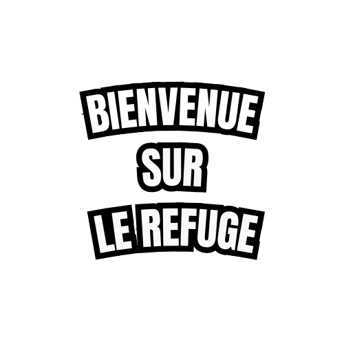 Bienvenue sur LE REFUGE